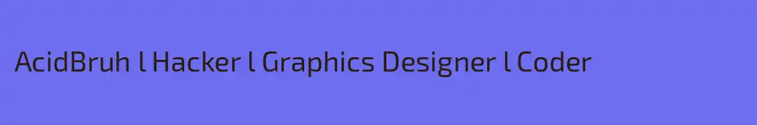 AcidBruh l Hacker l Graphics Designer l Coder
